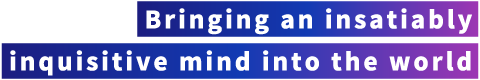 Bringing an insatiably inquisitive mind into the world